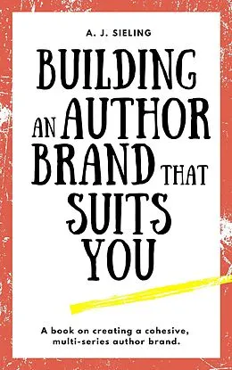 E-Book (epub) Building An Author Brand That Suits You (Writer's Reach, #3) von A. J. Sieling