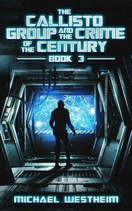 E-Book (epub) The Callisto Group and the Crime of the Century (The Callisto Series, #3) von Michael Westheim