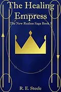 E-Book (epub) The Healing Empress (The New Realms Saga, #3) von R. E. Steele