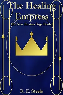 E-Book (epub) The Healing Empress (The New Realms Saga, #3) von R. E. Steele