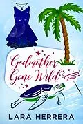 E-Book (epub) Godmother Gone Wild von Lara Herrera