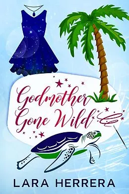 E-Book (epub) Godmother Gone Wild von Lara Herrera