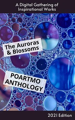 E-Book (epub) The Auroras & Blossoms PoArtMo Anthology: 2021 Edition von Cendrine Marrouat, Lakshman Bulusu, Claire Champommier