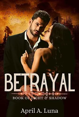 E-Book (epub) Betrayal (Book of Light & Shadow, #3) von April A. Luna
