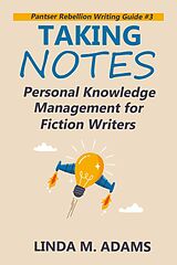 E-Book (epub) Taking Notes (Pantser Rebellion Writing Guide) von Linda M. Adams