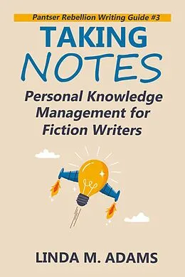 E-Book (epub) Taking Notes (Pantser Rebellion Writing Guide) von Linda M. Adams