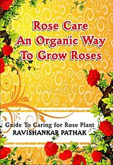 eBook (epub) Rose Care an Organic Way to Grow Roses de Ravishankar Pathak