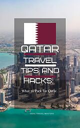 E-Book (epub) Qatar Travel Tips and Hacks/ What to pack for Qatar. von Ideal Travel Masters
