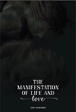 E-Book (epub) The Manifestation of Life and Love von Cody Alexander