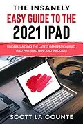 E-Book (epub) The Insanely Easy Guide to the 2021 iPad: Understanding the Latest Generation iPad, iPad Pro, iPad mini, and iPadOS 15 von Scott D