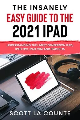 E-Book (epub) The Insanely Easy Guide to the 2021 iPad: Understanding the Latest Generation iPad, iPad Pro, iPad mini, and iPadOS 15 von Scott D