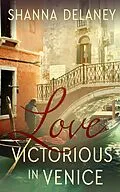 E-Book (epub) Love Victorious in Venice (The Italian Bachelors, #2) von Shanna Delaney