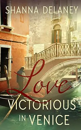 E-Book (epub) Love Victorious in Venice (The Italian Bachelors, #2) von Shanna Delaney