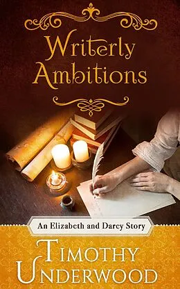 E-Book (epub) Writerly Ambitions: An Elizabeth and Darcy Story von Timothy Underwood