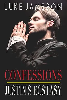 E-Book (epub) Justin's Ecstasy (Confessions, #3) von Luke Jameson