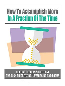 eBook (epub) How To Accomplish More In A Fraction Of The Time de Ziad M