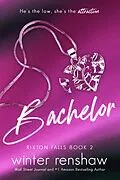 E-Book (epub) Bachelor (Rixton Falls, #2) von Winter Renshaw
