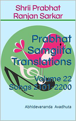 eBook (epub) Prabhat Samgiita Translations: Volume 22 (Songs 2101-2200) de Abhidevananda Avadhuta