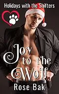 E-Book (epub) Joy to the Wolf (Holidays With the Shifters, #5) von Rose Bak