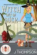 E-Book (epub) Witch Out of Luck: Magic and Mayhem Universe (Kracken's Hole, #3) von J. Thompson
