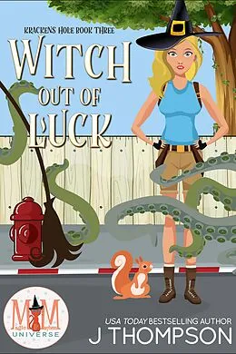 E-Book (epub) Witch Out of Luck: Magic and Mayhem Universe (Kracken's Hole, #3) von J. Thompson