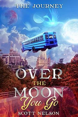 E-Book (epub) Over the Moon You Go von Scott Nelson
