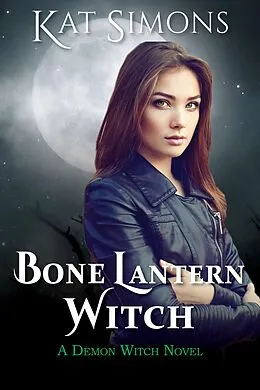 E-Book (epub) Bone Lantern Witch (Demon Witch, #1) von Kat Simons