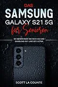 E-Book (epub) Samsung Galaxy S21 5g Für Senioren: So Gewöhnen Sie Sich An Das Samsung S21 Und S21 Ultra von Scott D