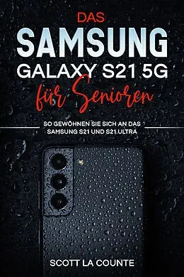 E-Book (epub) Samsung Galaxy S21 5g Für Senioren: So Gewöhnen Sie Sich An Das Samsung S21 Und S21 Ultra von Scott D