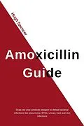 E-Book (epub) Amoxicillin Guide: Draw out your antibiotic weapon to defeat bacterial infections like pneumonia, STDs, urinary tract and skin infections von Hugh Spencer