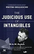 E-Book (epub) The Judicious Use of Intangibles: A Novel Based on the Life of Pietro Belluschi von W. A. W. Parker