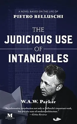 E-Book (epub) The Judicious Use of Intangibles: A Novel Based on the Life of Pietro Belluschi von W. A. W. Parker