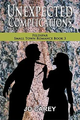 E-Book (epub) Unexpected Complications (Feldspar Small Town Romance, #3) von Jo Carey
