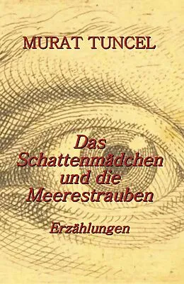 E-Book (epub) Das Schattenmädchen und die Meerestrauben - Erzählungen von Murat Tuncel