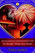 E-Book (epub) An Enchanted Independence Day - The Sheriff's Magic Jail Break (Arcana Glen Holiday Novella Series, #7) von Tara Maya