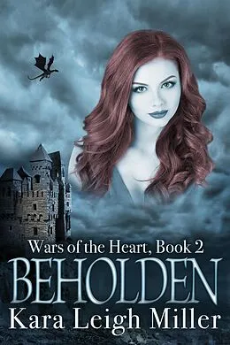E-Book (epub) Beholden (Wars of the Heart, #2) von Kara Leigh Miller