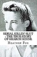 E-Book (epub) Serial Killin' Slut : The True Story of Sharon Kinne von Heather Fox