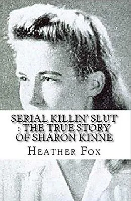 E-Book (epub) Serial Killin' Slut : The True Story of Sharon Kinne von Heather Fox