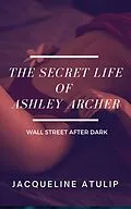 E-Book (epub) The Secret Life of Ashley Archer (Wall Street After Dark) von Jacqueline Atulip