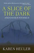 E-Book (epub) A Slice of the Dark and Other Stories von Karen Heuler