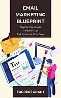 E-Book (epub) Email Marketing Blueprint - Step By Step Guide To Convert Leads And Generate More Sales von Forrest Grant