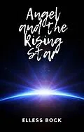 E-Book (epub) Angel and the Rising Star (Angel's Quest, #1) von Elless Bock