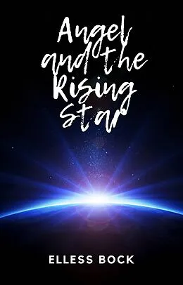 E-Book (epub) Angel and the Rising Star (Angel's Quest, #1) von Elless Bock