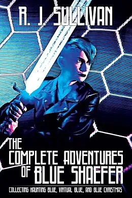 E-Book (epub) The Complete Adventures of Blue Shaefer von Rj Sullivan