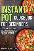 E-Book (epub) Instant Pot Cookbook for Beginners: 100 Quick, Easy and Delicious Recipes for Your Instant Pot von Melanie Bennet
