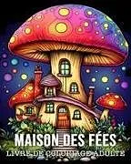 Kartonierter Einband (Kt) Livre de Coloriage Adulte Maison des Fées von Lea Schöning Bb