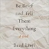 Digital Be Brief and Tell Them Everything von Brad Listi