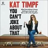 Digital You Can't Joke about That von Kat Timpf