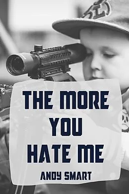 E-Book (epub) The More You Hate Me von Andy Smart