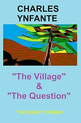 E-Book (epub) The Village & The Question von Charles Ynfante